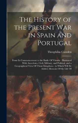 Cover image for The History of the Present war in Spain and Portugal