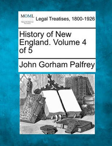 History of New England. Volume 4 of 5