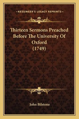 Cover image for Thirteen Sermons Preached Before the University of Oxford (1thirteen Sermons Preached Before the University of Oxford (1749) 749)