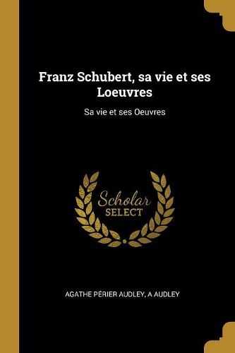Cover image for Franz Schubert, sa vie et ses Loeuvres