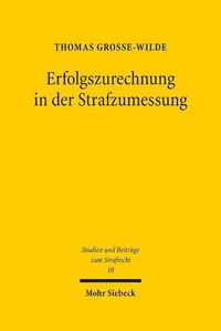 Cover image for Erfolgszurechnung in der Strafzumessung: Die verschuldeten Auswirkungen der Tat gemass  46 Abs. 2 StGB in einer regelgeleiteten Strafmasslehre