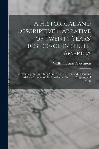 A Historical and Descriptive Narrative of Twenty Years' Residence in South America