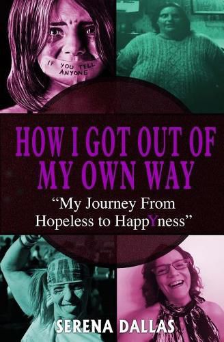 Cover image for How I Got Out Of My Own Way: My Journey From Hopeless To Happyness