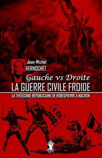 Cover image for La guerre civile froide - La theogonie republicaine de Robespierre a Macron: Nouvelle edition