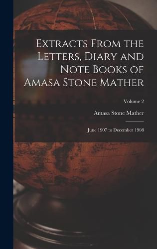 Cover image for Extracts From the Letters, Diary and Note Books of Amasa Stone Mather
