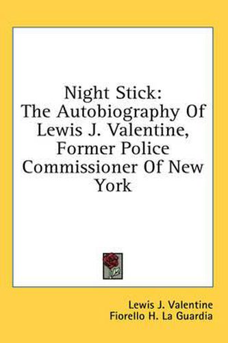 Night Stick: The Autobiography of Lewis J. Valentine, Former Police Commissioner of New York