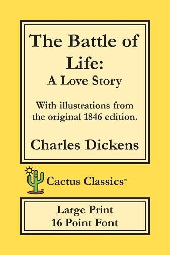 Cover image for The Battle of Life (Cactus Classics Large Print): A Love Story; 16 Point Font; Large Text; Large Type; Illustrated