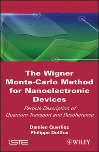 Cover image for The Wigner Monte-Carlo Method for Nanoelectronic Devices: Particle Description of Quantum Transport and Decoherence