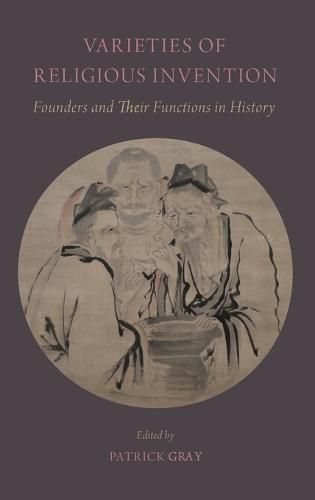 Varieties of Religious Invention: Founders and Their Functions in History