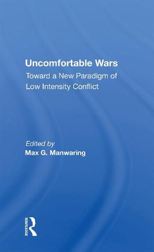 Uncomfortable Wars: Toward A New Paradigm Of Low Intensity Conflict