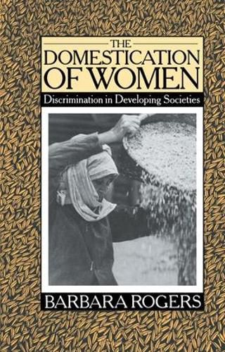 The Domestication of Women: Discrimination in Developing Societies