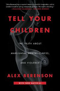 Cover image for Tell Your Children: The Truth About Marijuana, Mental Illness, and Violence