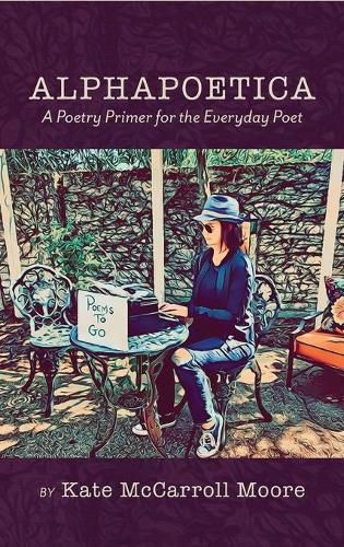 Alphapoetica: A Poetry Primer for the Everyday Poet