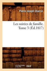 Cover image for Les Soirees de Famille. Tome 3 (Ed.1817)