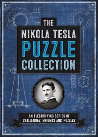 Cover image for The Nikola Tesla Puzzle Collection: An Electrifying Series of Challenges, Enigmas and Puzzles
