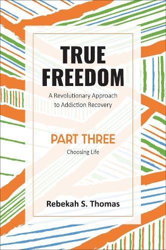 Cover image for True Freedom Part Three: A Revolutionary Approach to Addiction Recovery