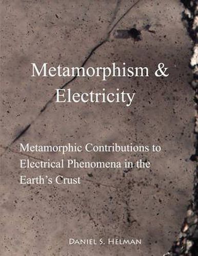 Cover image for Metamorphism & Electricity: Metamorphic Contributions to Electrical Phenomena in the Earth's Crust