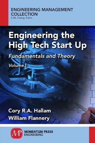 Cover image for Engineering the High Tech Start Up: Fundamentals and Theory, Volume I