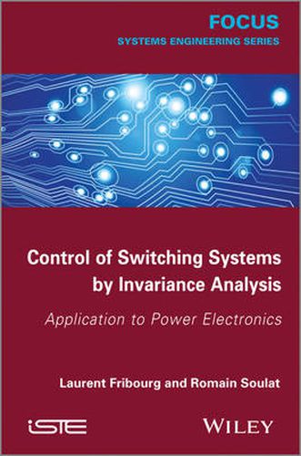 Cover image for Control of Switching Systems by Invariance Analysis: Applcation to Power Electronics