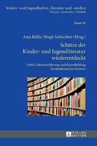 Cover image for Schaetze Der Kinder- Und Jugendliteratur Wiederentdeckt: Fruehe Lektuereerfahrung Und Kanonbildung Im Akademischen Kontext