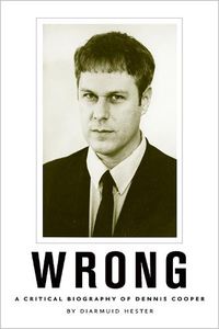 Cover image for Wrong: A Critical Biography of Dennis Cooper