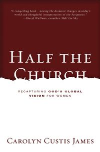 Cover image for Half the Church: Recapturing God's Global Vision for Women