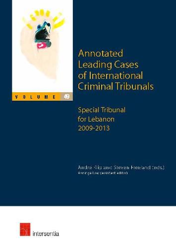 Annotated Leading Cases of International Criminal Tribunals - volume 49: Special Tribunal for Lebanon 2009-2013