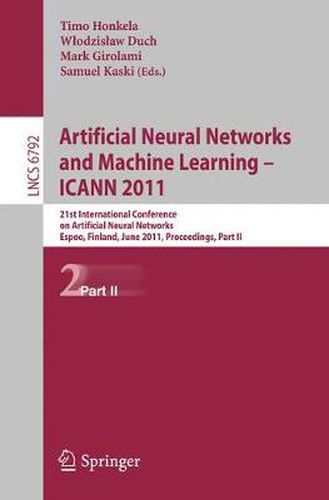 Cover image for Artificial Neural Networks and Machine Learning - ICANN 2011: 21st International Conference on Artificial Neural Networks, Espoo, Finland, June 14-17, 2011, Proceedings, Part II