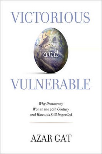 Victorious and Vulnerable: Why Democracy Won in the 20th Century and How it is Still Imperiled