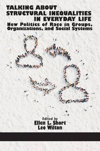 Cover image for Talking About Structural Inequalities in Everyday Life: New Politics of Race in Groups, Organizations, and Social Systems