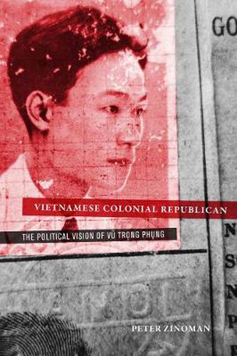 Cover image for Vietnamese Colonial Republican: The Political Vision of Vu Trong Phung