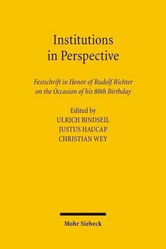 Institutions in Perspective: Festschrift in Honor of Rudolf Richter on the Occasion of his 80th Birthday