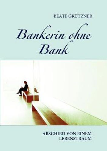 Cover image for Bankerin ohne Bank: Abschied von einem Lebenstraum