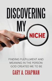 Cover image for Discovering My Niche: Finding Fulfillment and Meaning in the Person God Created Me to Be