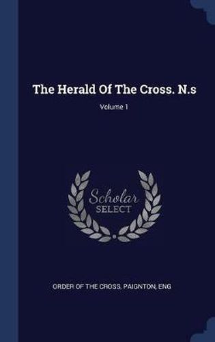 Cover image for The Herald of the Cross. N.S; Volume 1