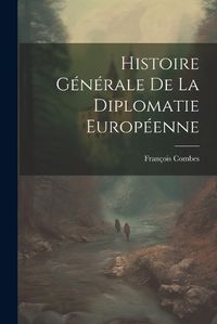 Cover image for Histoire Generale de la Diplomatie Europeenne