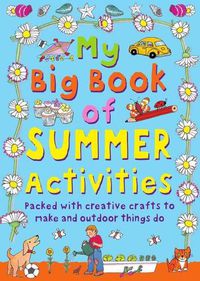 Cover image for My Big Book of Summer Activities: Packed with Creative Crafts to Make and Outdoor Activities to Do