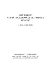 Cover image for Roy Harris and Integrational Semiology 1956-2015: A bibliography