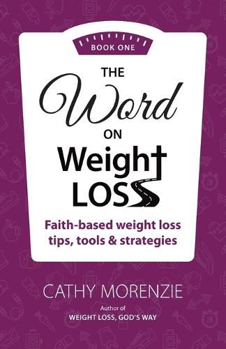 Cover image for The Word On Weight Loss - Book One: Faith-Based Weight Loss Tips, Tools and Strategies (by the author of Weight Loss, God's Way)