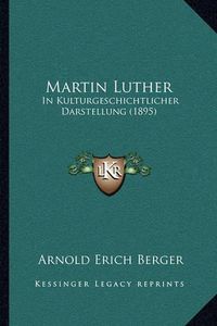 Cover image for Martin Luther: In Kulturgeschichtlicher Darstellung (1895)