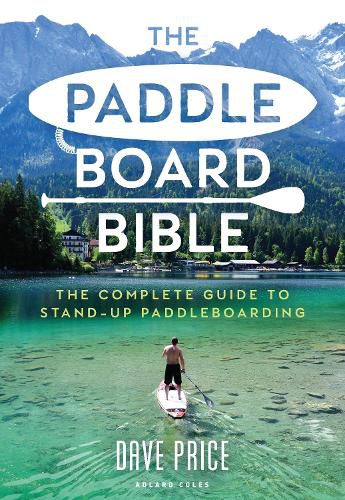 Cover image for The Paddleboard Bible: The complete guide to stand-up paddleboarding