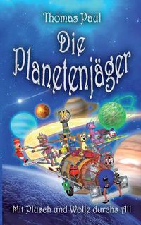 Cover image for Die Planetenjager: Mit Plusch und Wolle durchs All