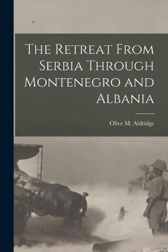 Cover image for The Retreat From Serbia Through Montenegro and Albania