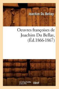 Cover image for Oeuvres Francoises de Joachim Du Bellay, (Ed.1866-1867)