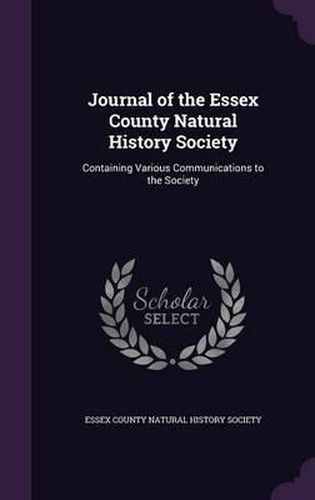 Cover image for Journal of the Essex County Natural History Society: Containing Various Communications to the Society