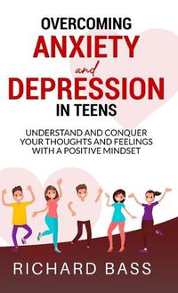Cover image for Overcoming Anxiety and Depression in Teens