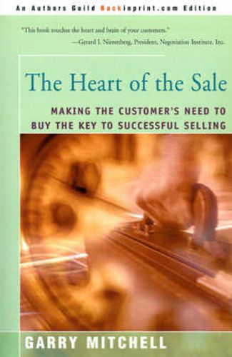 Cover image for The Heart of the Sale: Making the Customer's Need to Buy the Key to Successful Selling