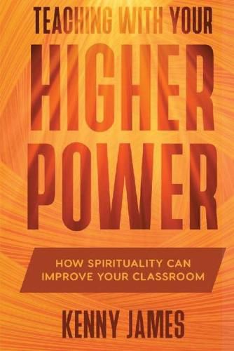 Cover image for Teaching With Your Higher Power: How Spirituality Can Improve Your Classroom