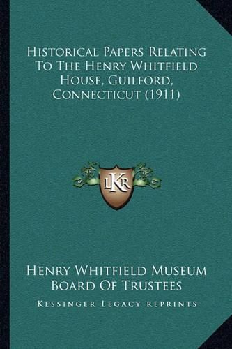 Cover image for Historical Papers Relating to the Henry Whitfield House, Guilford, Connecticut (1911)