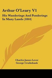 Cover image for Arthur O'Leary V1: His Wanderings and Ponderings in Many Lands (1844)